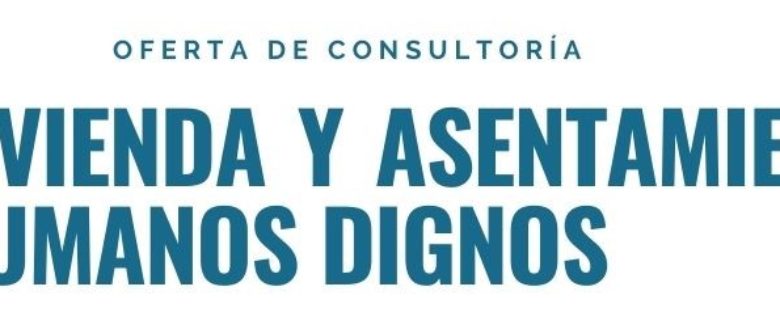 Consultoría: Vivienda y Asentamientos Humanos Dignos